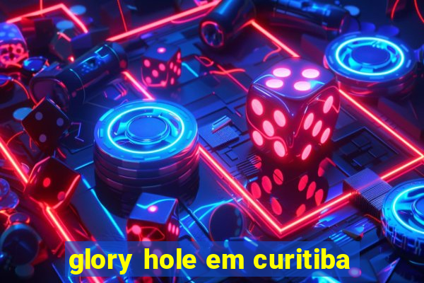 glory hole em curitiba